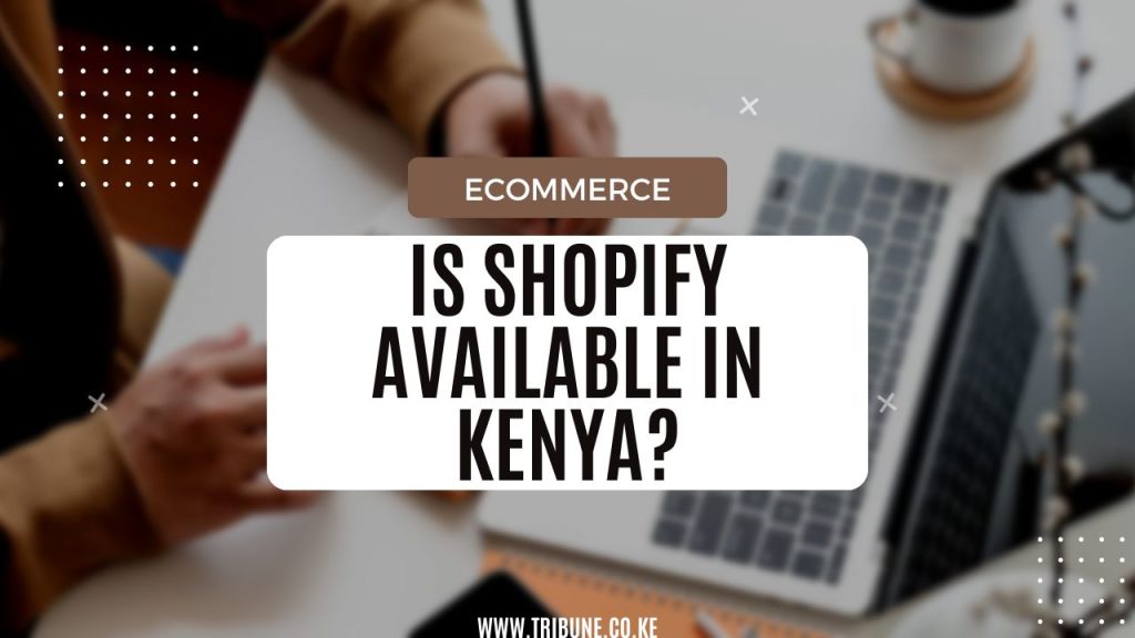 Is Shopify Available in Kenya