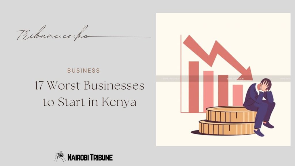 Worst Businesses to Start in Kenya